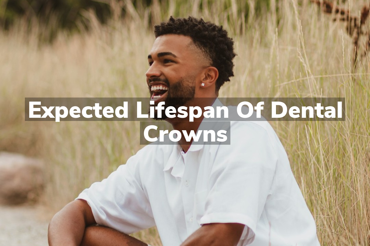 Expected Lifespan of Dental Crowns