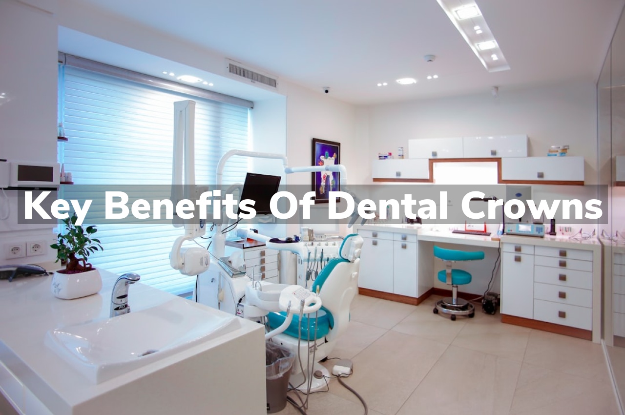 Key Benefits of Dental Crowns