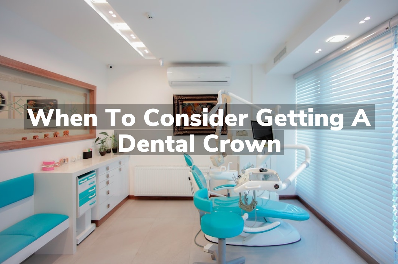 When to Consider Getting a Dental Crown